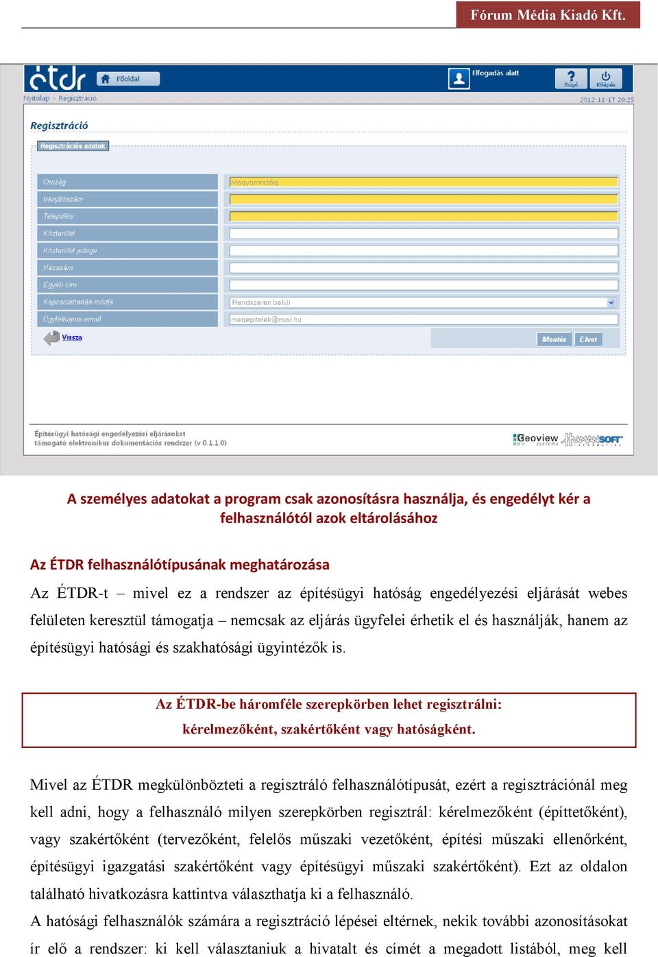 Az ÉTDR-be háromféle szerepkörben lehet regisztrálni: kérelmezőként, szakértőként vagy hatóságként.