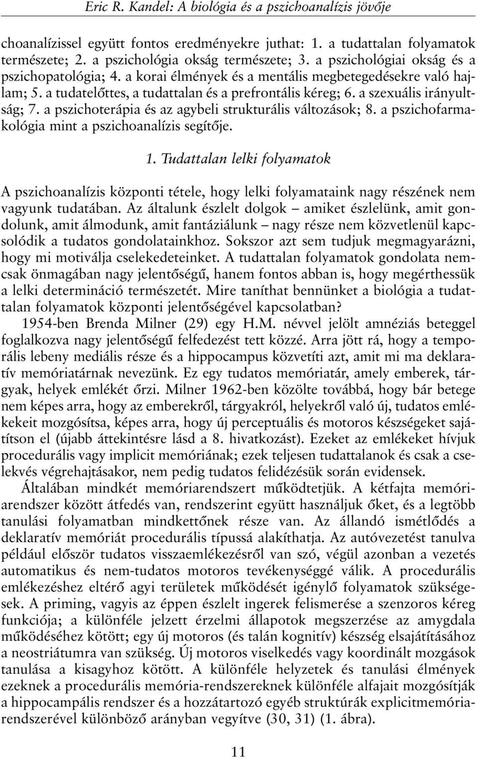 a pszichoterápia és az agybeli strukturális változások; 8. a pszichofarmakológia mint a pszichoanalízis segítõje. 1.