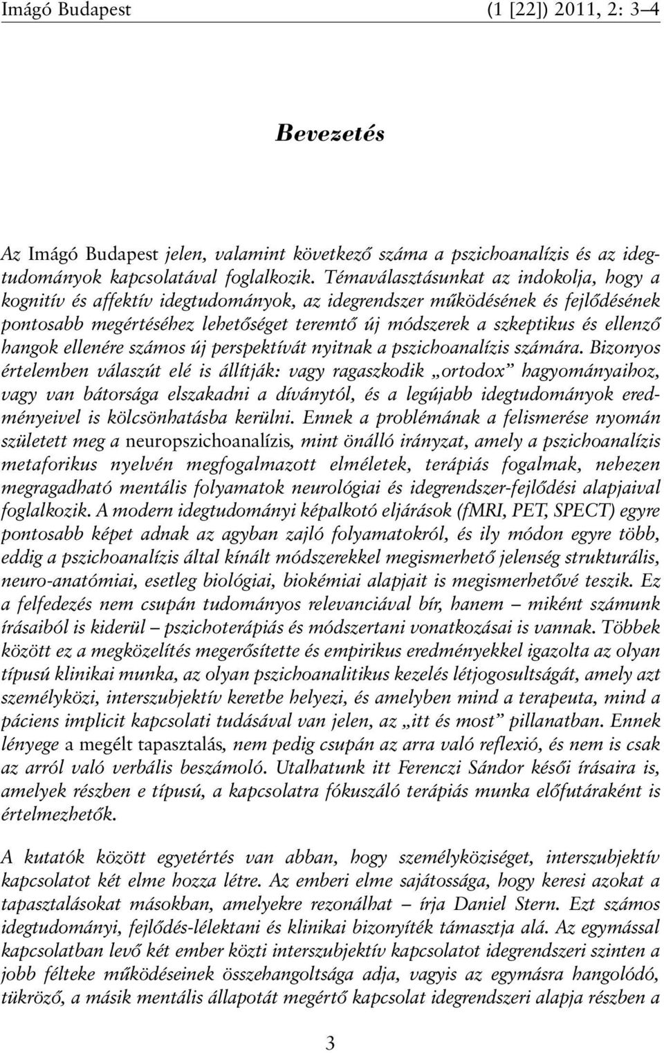 ellenzõ hangok ellenére számos új perspektívát nyitnak a pszichoanalízis számára.