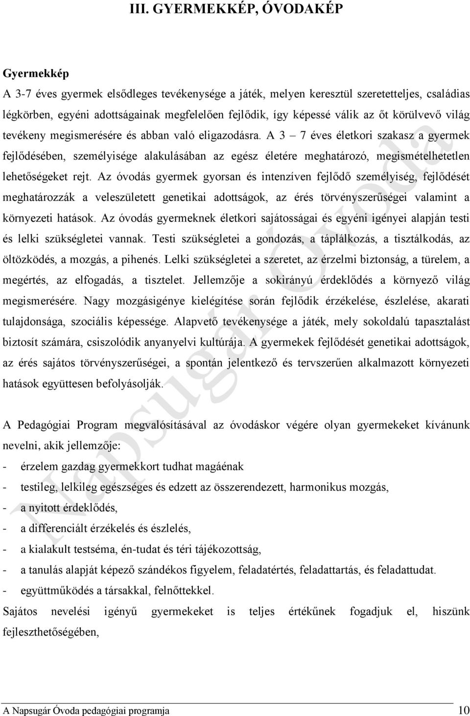 A 3 7 éves életkori szakasz a gyermek fejlődésében, személyisége alakulásában az egész életére meghatározó, megismételhetetlen lehetőségeket rejt.