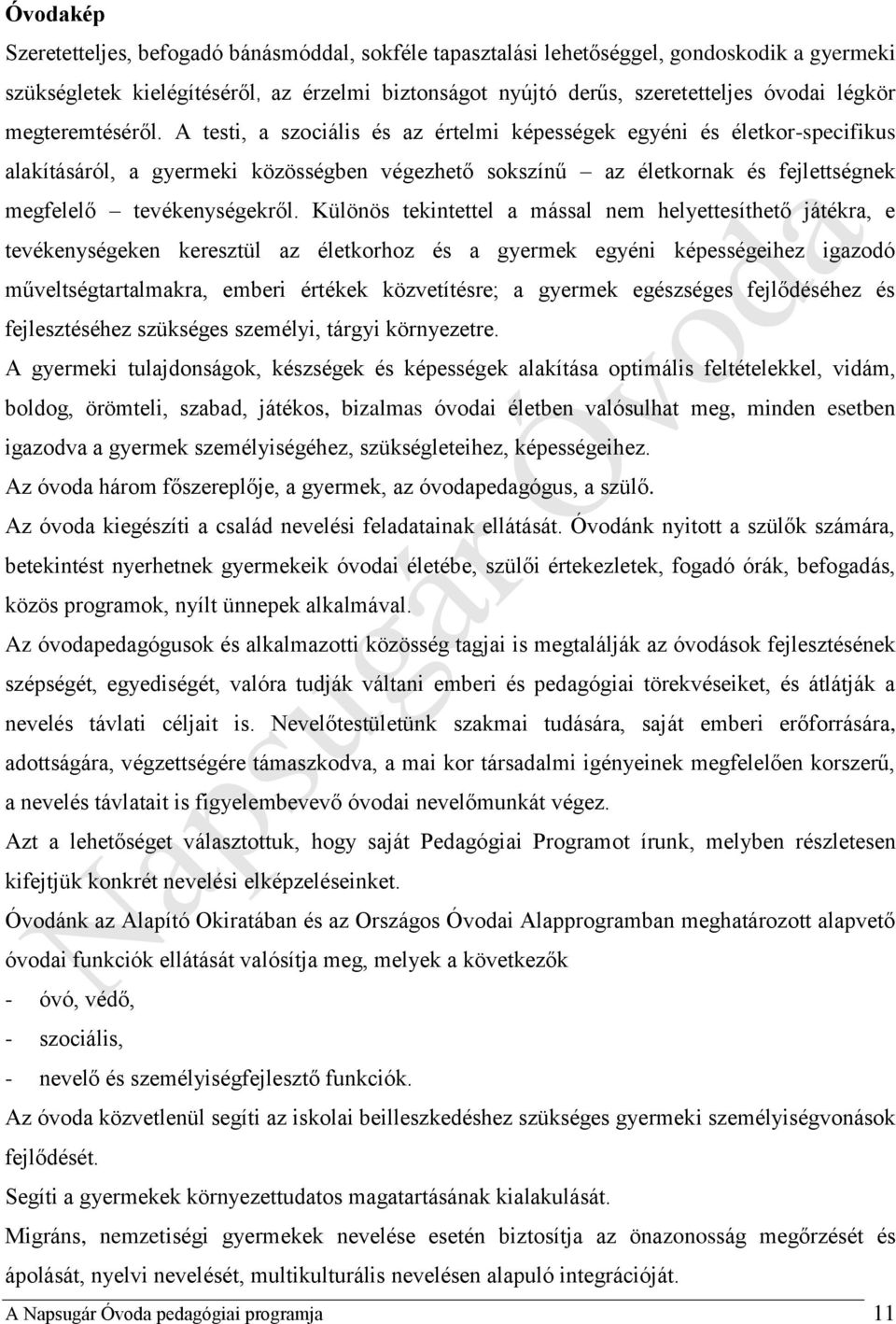 A testi, a szociális és az értelmi képességek egyéni és életkor-specifikus alakításáról, a gyermeki közösségben végezhető sokszínű az életkornak és fejlettségnek megfelelő tevékenységekről.