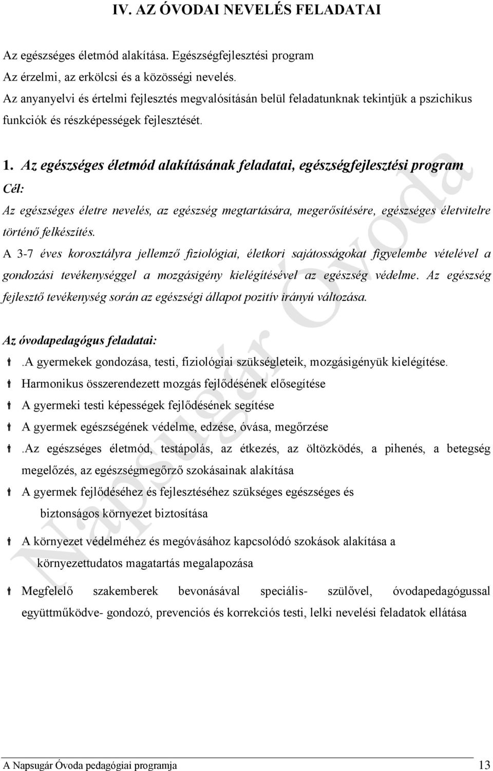 Az egészséges életmód alakításának feladatai, egészségfejlesztési program Cél: Az egészséges életre nevelés, az egészség megtartására, megerősítésére, egészséges életvitelre történő felkészítés.