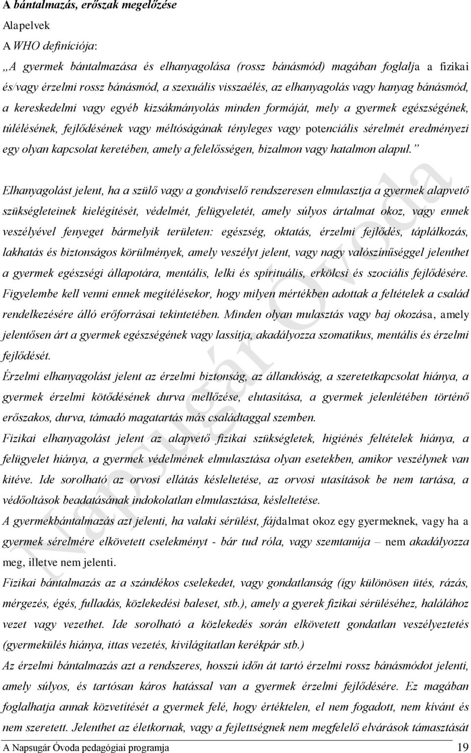 potenciális sérelmét eredményezi egy olyan kapcsolat keretében, amely a felelősségen, bizalmon vagy hatalmon alapul.