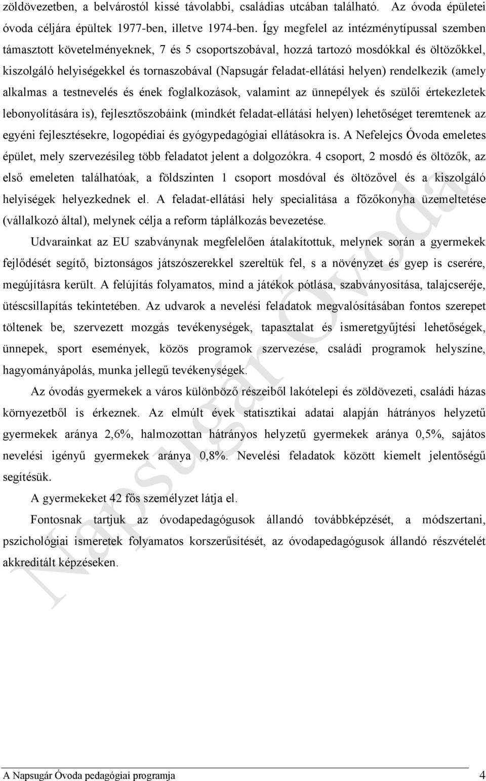 feladat-ellátási helyen) rendelkezik (amely alkalmas a testnevelés és ének foglalkozások, valamint az ünnepélyek és szülői értekezletek lebonyolítására is), fejlesztőszobáink (mindkét