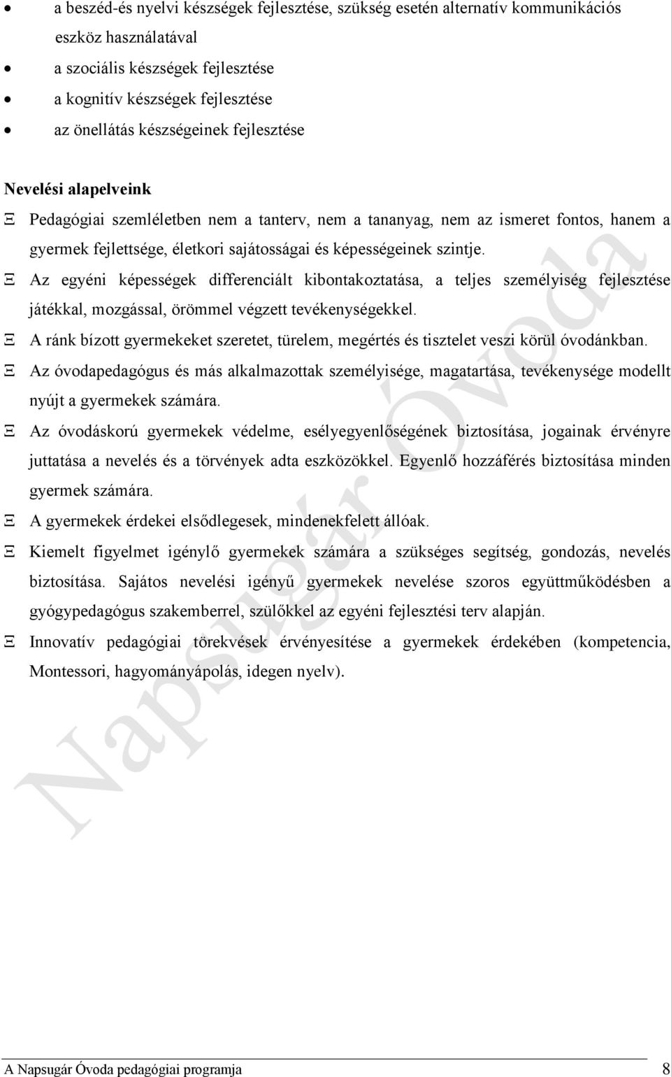 Az egyéni képességek differenciált kibontakoztatása, a teljes személyiség fejlesztése játékkal, mozgással, örömmel végzett tevékenységekkel.