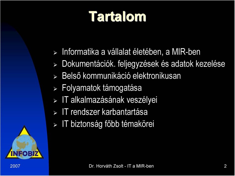 Folyamatok támogatása IT alkalmazásának veszélyei IT rendszer