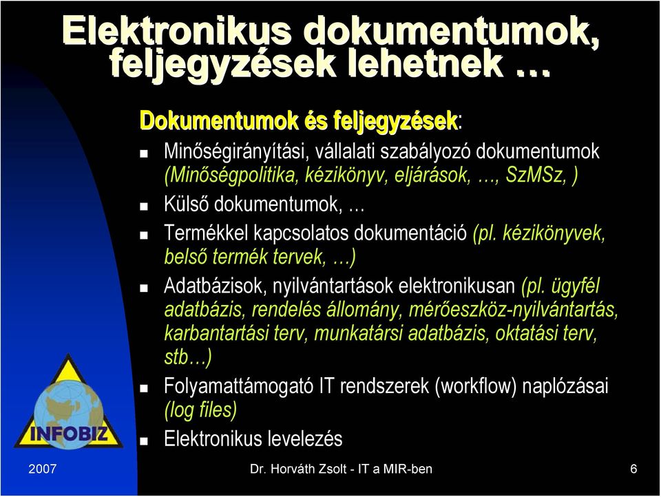 kézikönyvek, belső termék tervek, ) Adatbázisok, nyilvántartások elektronikusan (pl.