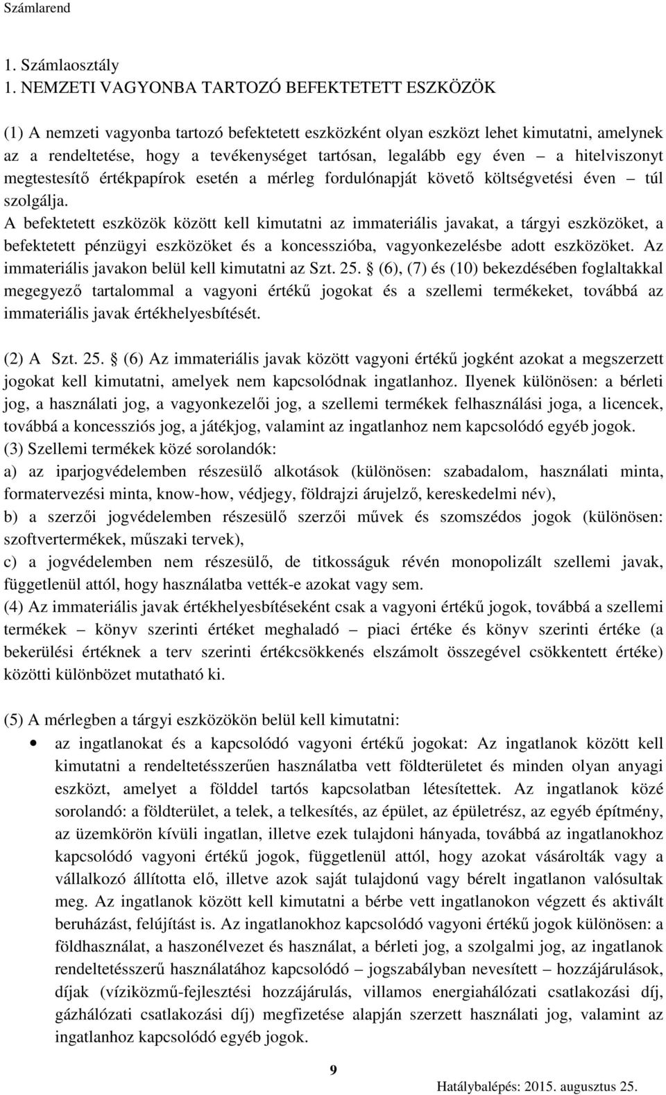 egy éven a hitelviszonyt megtestesítő értékpapírok esetén a mérleg fordulónapját követő költségvetési éven túl szolgálja.