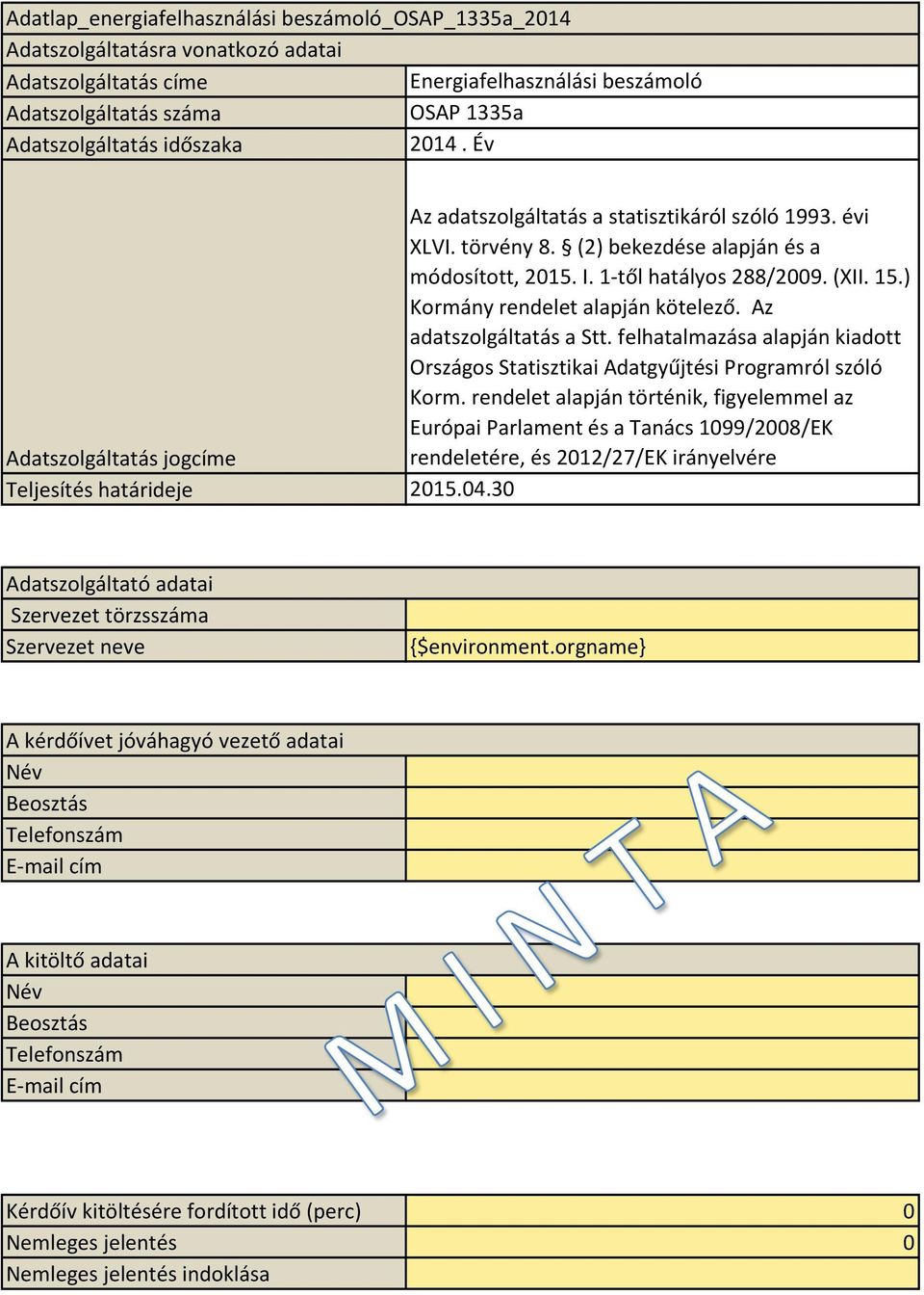 Az adatszolgáltatás a Stt. felhatalmazása alapján kiadott Országos Statisztikai Adatgyűjtési Programról szóló Korm.