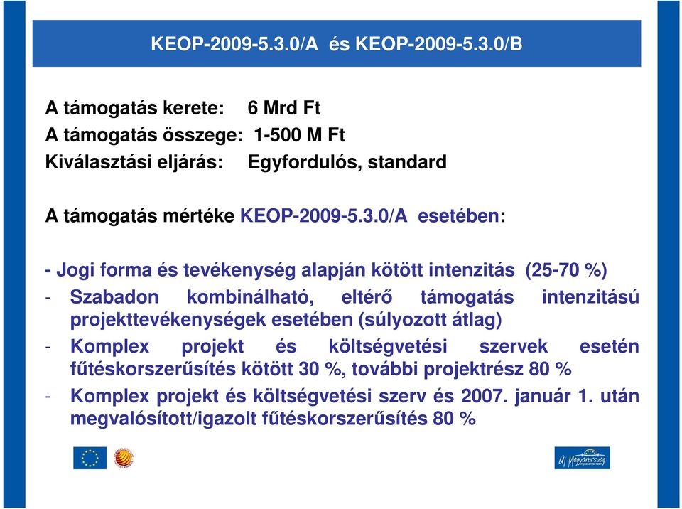 esetében: - Jogi forma és tevékenység alapján kötött intenzitás (25-70 %) - Szabadon kombinálható, eltér támogatás intenzitású