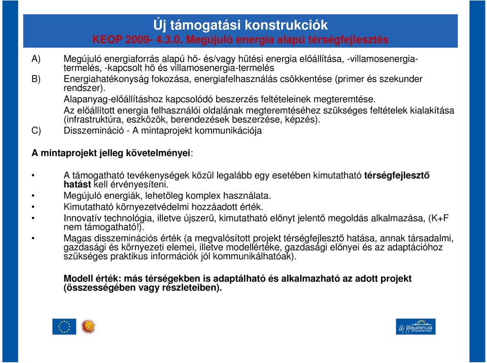 Megújuló energia alapú térségfejlesztés A) Megújuló energiaforrás alapú h- és/vagy htési energia elállítása, -villamosenergiatermelés, -kapcsolt h és villamosenergia-termelés B) Energiahatékonyság