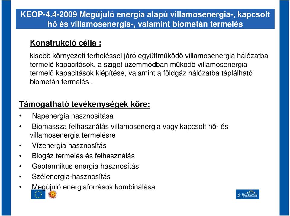 együttmköd villamosenergia hálózatba termel kapacitások, a sziget üzemmódban mköd villamosenergia termel kapacitások kiépítése, valamint a földgáz hálózatba