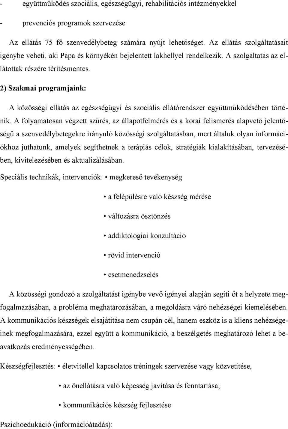 2) Szakmai programjaink: A közösségi ellátás az egészségügyi és szociális ellátórendszer együttműködésében történik.