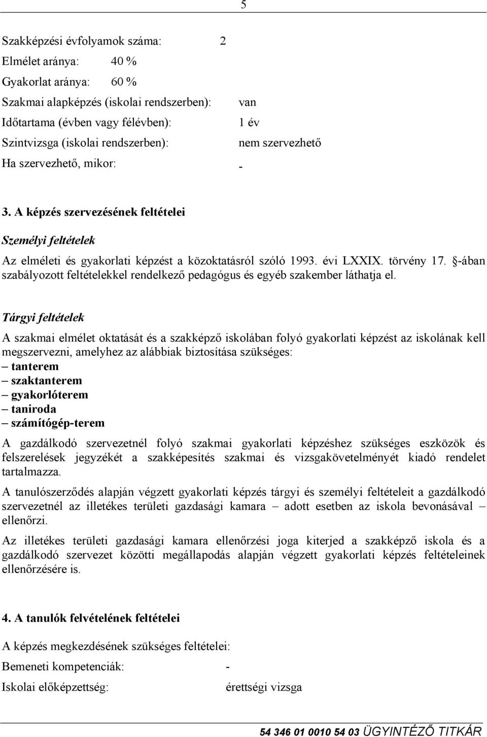 -ában szabályozott feltételekkel rendelkező pedagógus és egyéb szakember láthatja el.