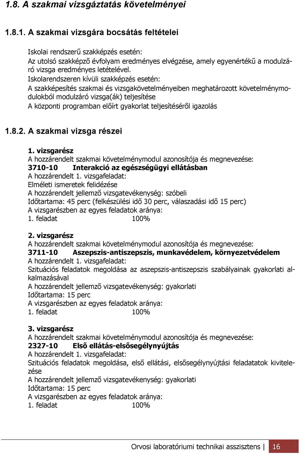 gyakorlat teljesítéséről igazolás 1.8.2. A szakmai vizsga részei 1.