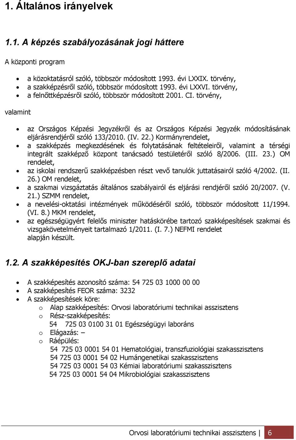 törvény, valamint az Országos Képzési Jegyzékről és az Országos Képzési Jegyzék módosításának eljárásrendjéről szóló 133/2010. (IV. 22.