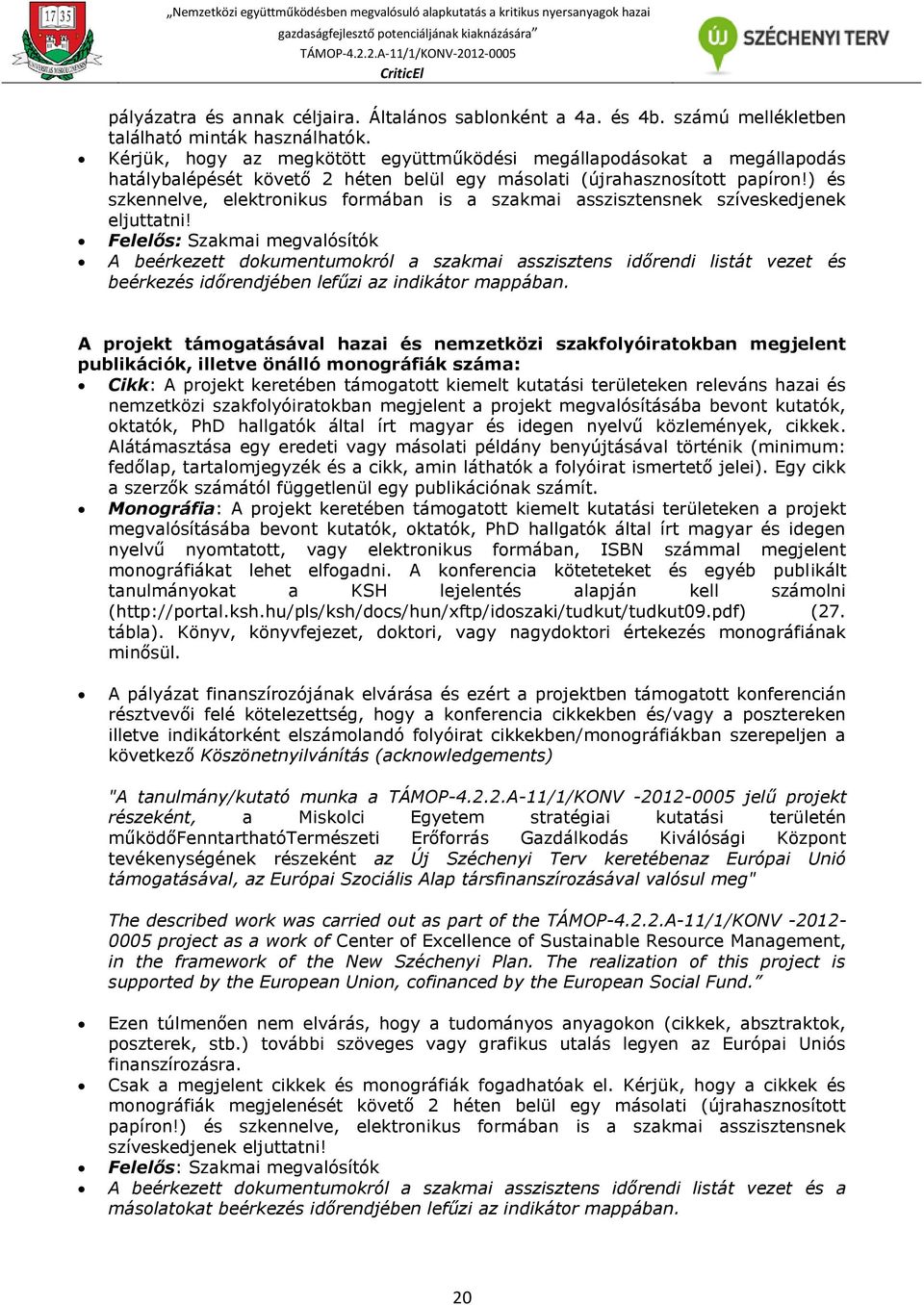 ) és szkennelve, elektronikus formában is a szakmai asszisztensnek szíveskedjenek eljuttatni!