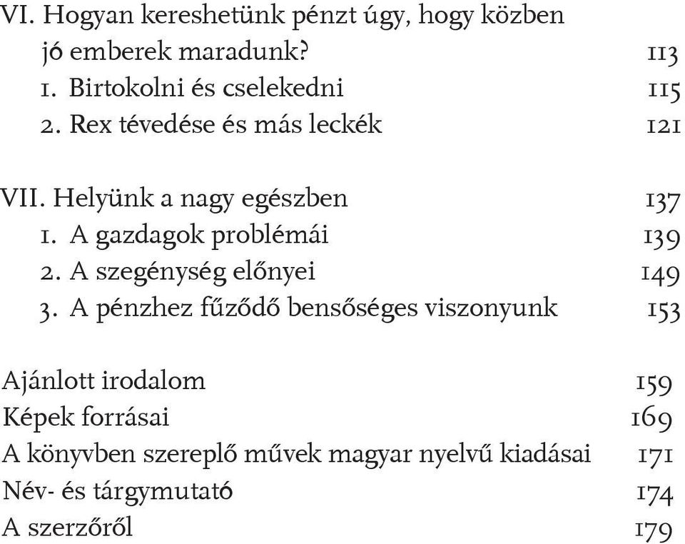 A gazdagok problémái 139 2. A szegénység előnyei 149 3.