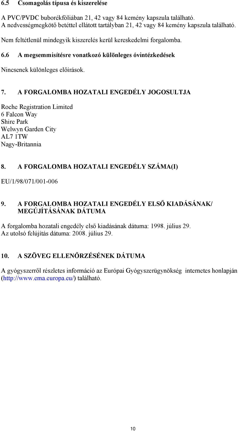 A FORGALOMBA HOZATALI ENGEDÉLY JOGOSULTJA Roche Registration Limited 6 Falcon Way Shire Park Welwyn Garden City AL7 1TW Nagy-Britannia 8. A FORGALOMBA HOZATALI ENGEDÉLY SZÁMA(I) EU/1/98/071/001-006 9.