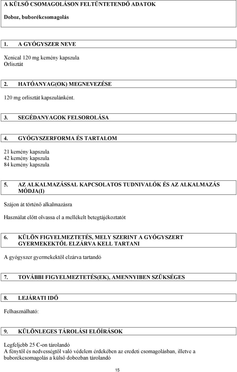 AZ ALKALMAZÁSSAL KAPCSOLATOS TUDNIVALÓK ÉS AZ ALKALMAZÁS MÓDJA(I) Szájon át történő alkalmazásra Használat előtt olvassa el a mellékelt betegtájékoztatót 6.