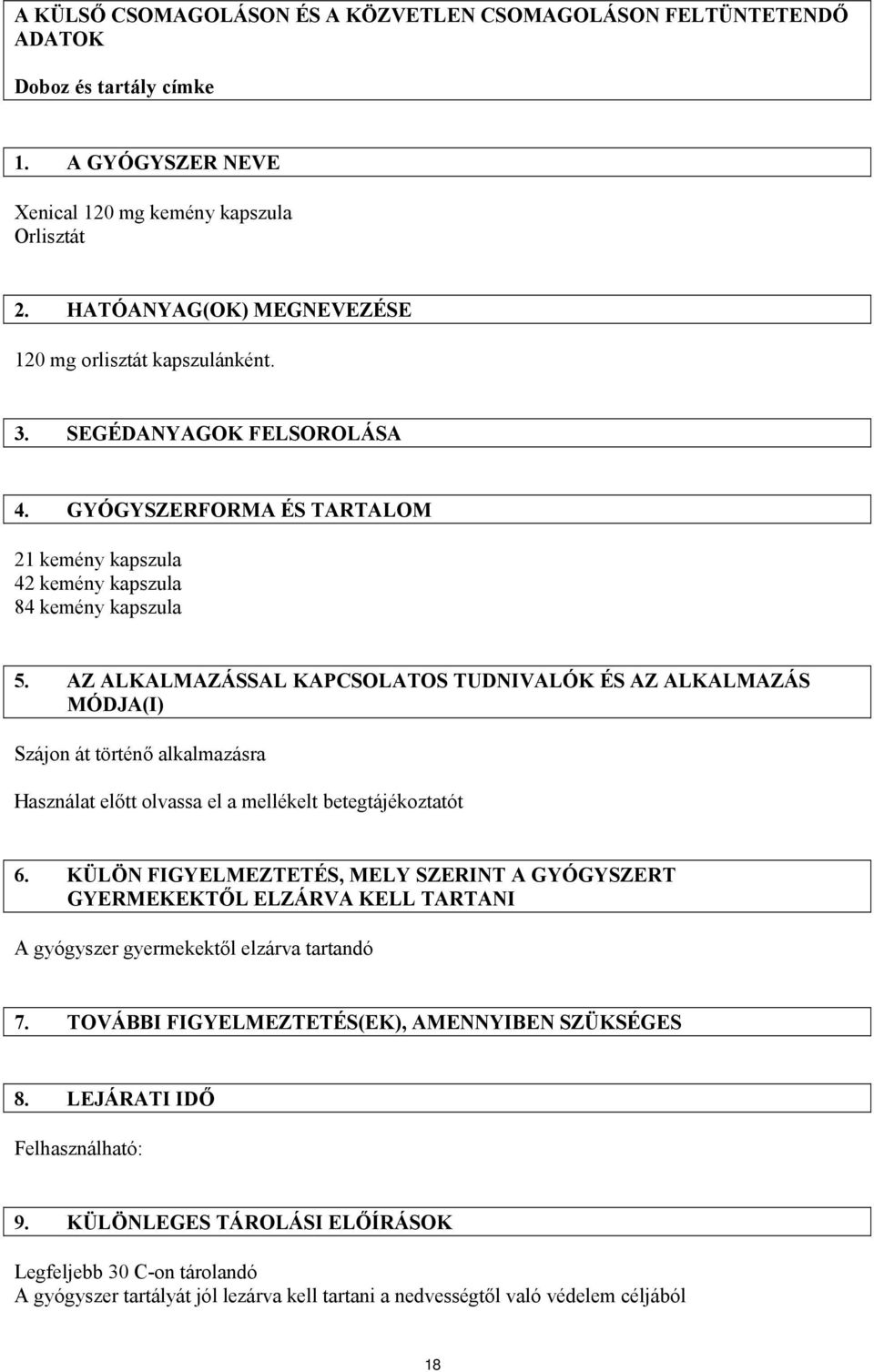 AZ ALKALMAZÁSSAL KAPCSOLATOS TUDNIVALÓK ÉS AZ ALKALMAZÁS MÓDJA(I) Szájon át történő alkalmazásra Használat előtt olvassa el a mellékelt betegtájékoztatót 6.