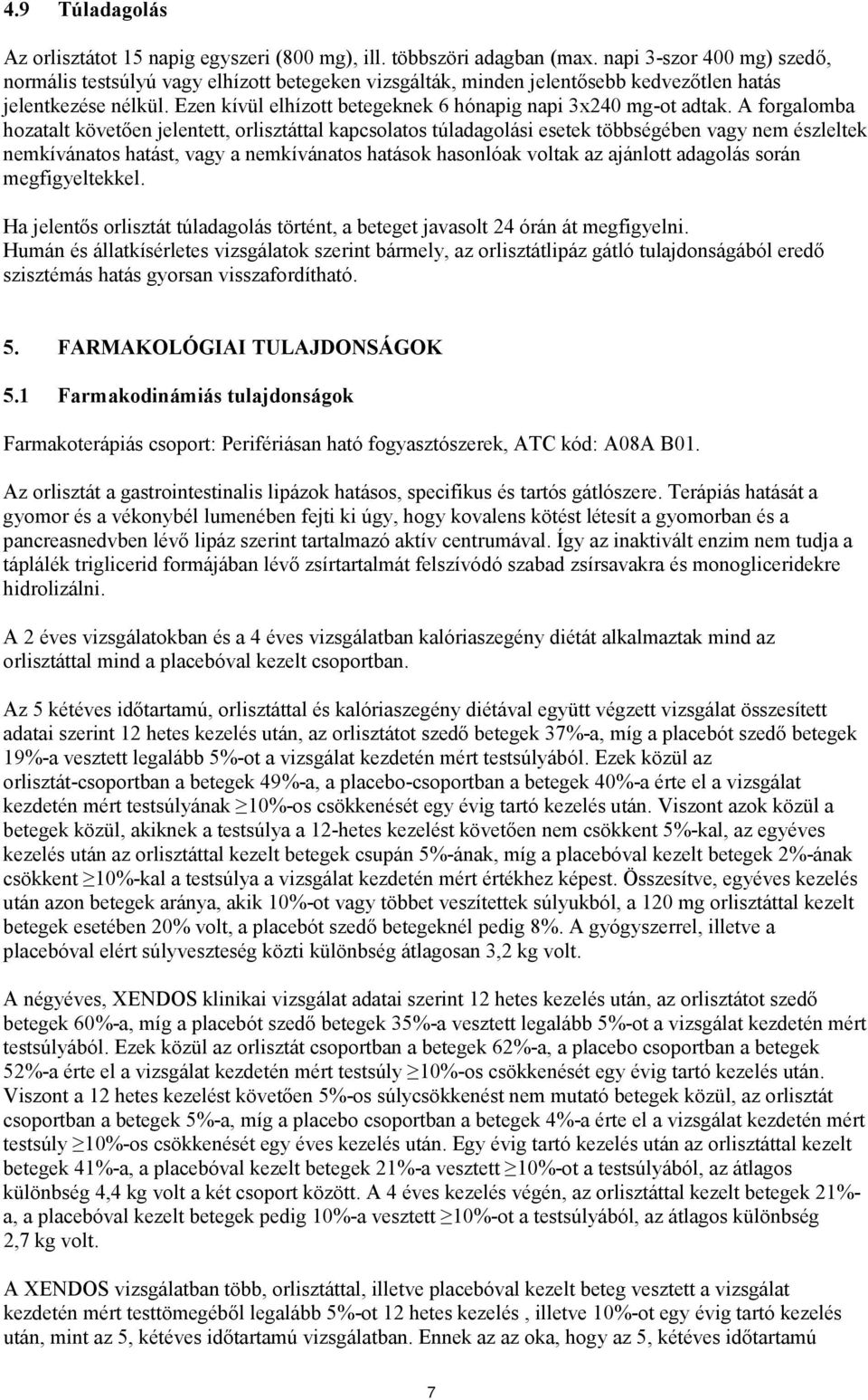 Ezen kívül elhízott betegeknek 6 hónapig napi 3x240 mg-ot adtak.
