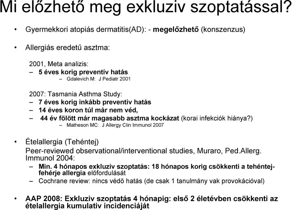 éves korig inkább preventiv hatás 14 éves koron túl már nem véd, 44 év fölött már magasabb asztma kockázat (korai infekciók hiánya?