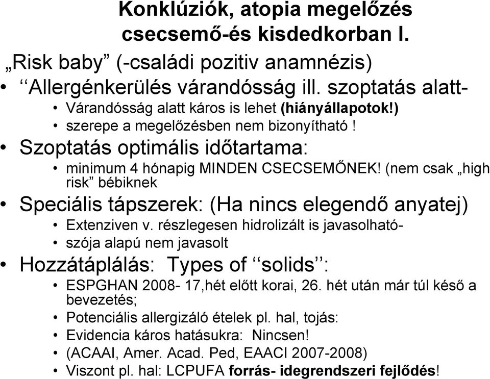 (nem csak high risk bébiknek Speciális tápszerek: (Ha nincs elegendő anyatej) Extenziven v.