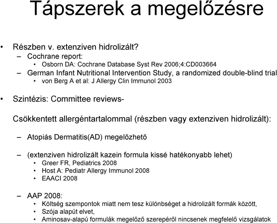 Clin Immunol 2003 Szintézis: Committee reviews- Csökkentett allergéntartalommal (részben vagy extenziven hidrolizált): Atopiás Dermatitis(AD) megelőzhető (extenziven