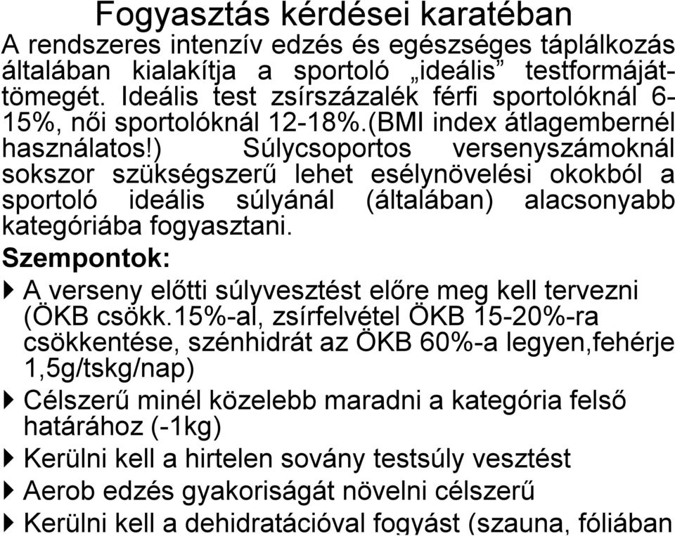 ) Súlycsoportos versenyszámoknál sokszor szükségszerű lehet esélynövelési okokból a sportoló ideális súlyánál (általában) alacsonyabb kategóriába fogyasztani.