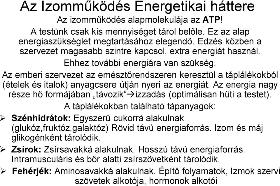 Az emberi szervezet az emésztőrendszeren keresztül a táplálékokból (ételek és italok) anyagcsere útján nyeri az energiát.