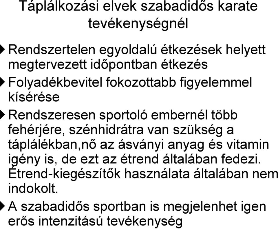 táplálékban,nő az ásványi anyag és vitamin igény is, de ezt az étrend általában fedezi.