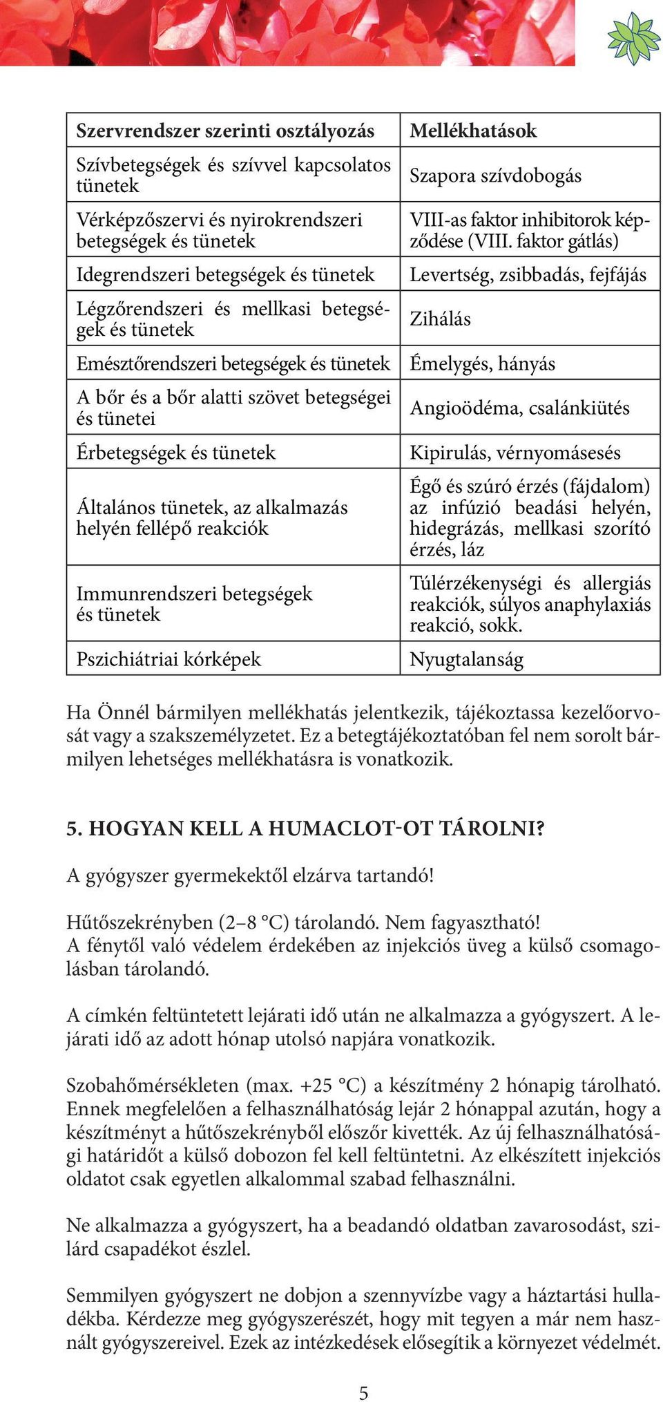 Immunrendszeri betegségek és tünetek Pszichiátriai kórképek Mellékhatások Szapora szívdobogás VIII-as faktor inhibitorok képződése (VIII.