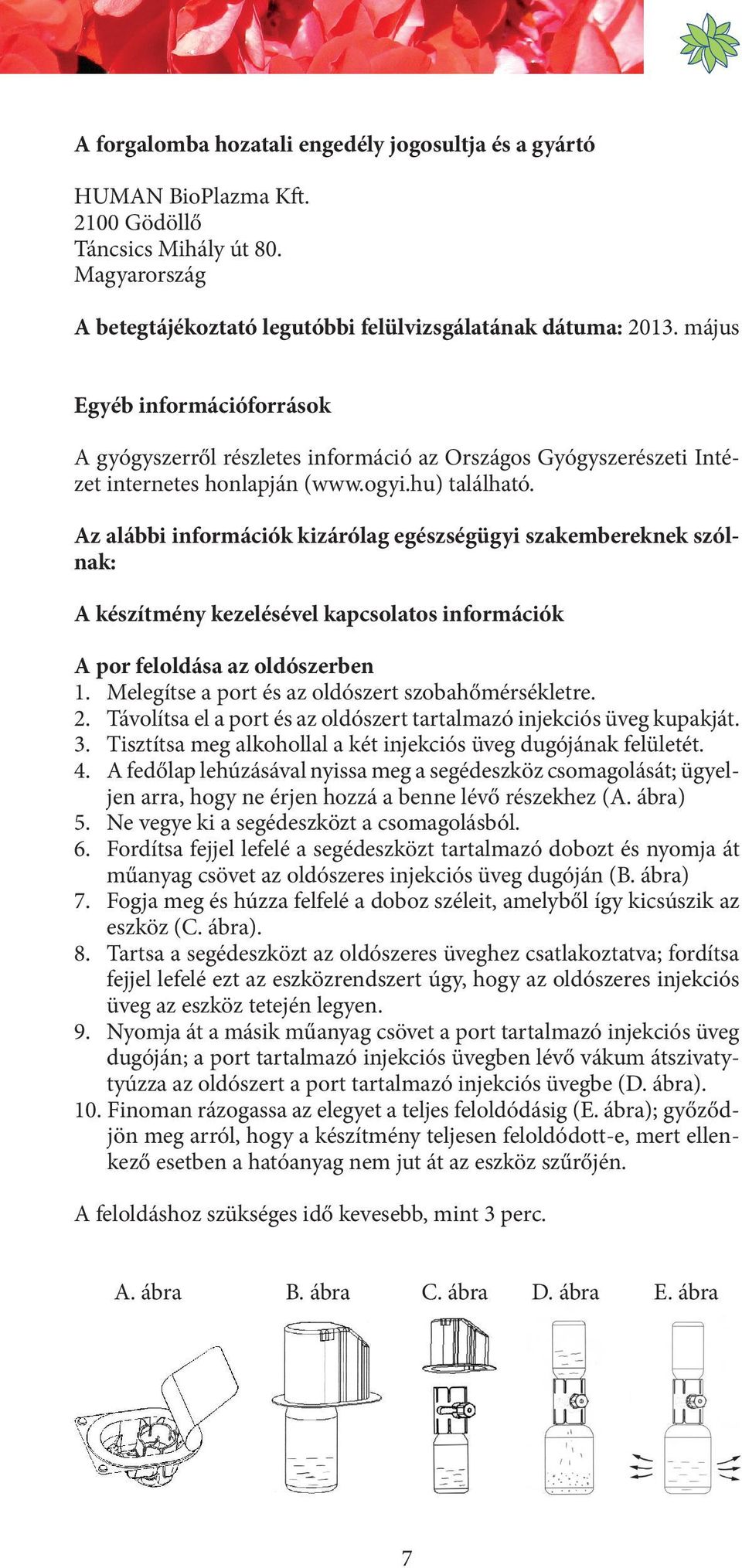 Az alábbi információk kizárólag egészségügyi szakembereknek szólnak: A készítmény kezelésével kapcsolatos információk A por feloldása az oldószerben 1.