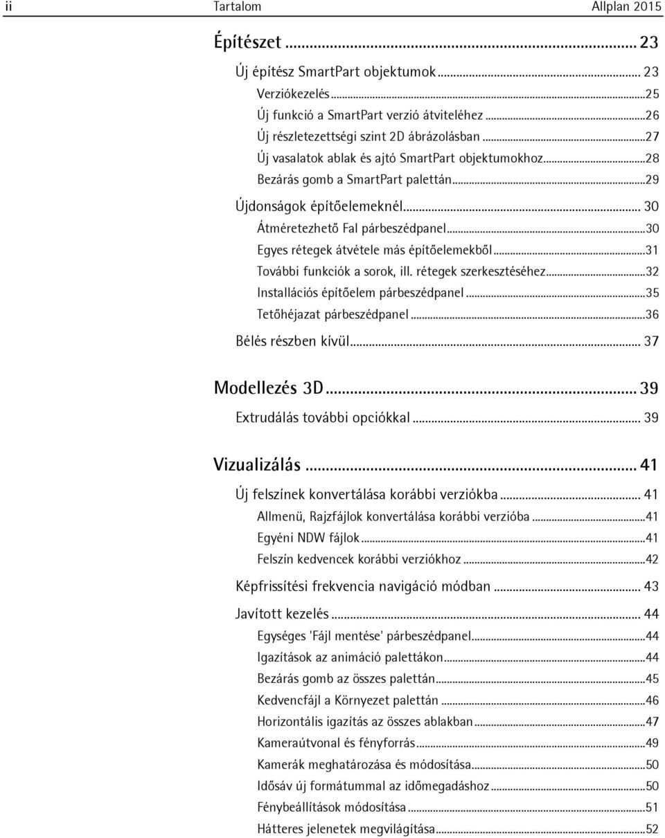 ..30 Egyes rétegek átvétele más építőelemekből...31 További funkciók a sorok, ill. rétegek szerkesztéséhez...32 Installációs építőelem párbeszédpanel...35 Tetőhéjazat párbeszédpanel.