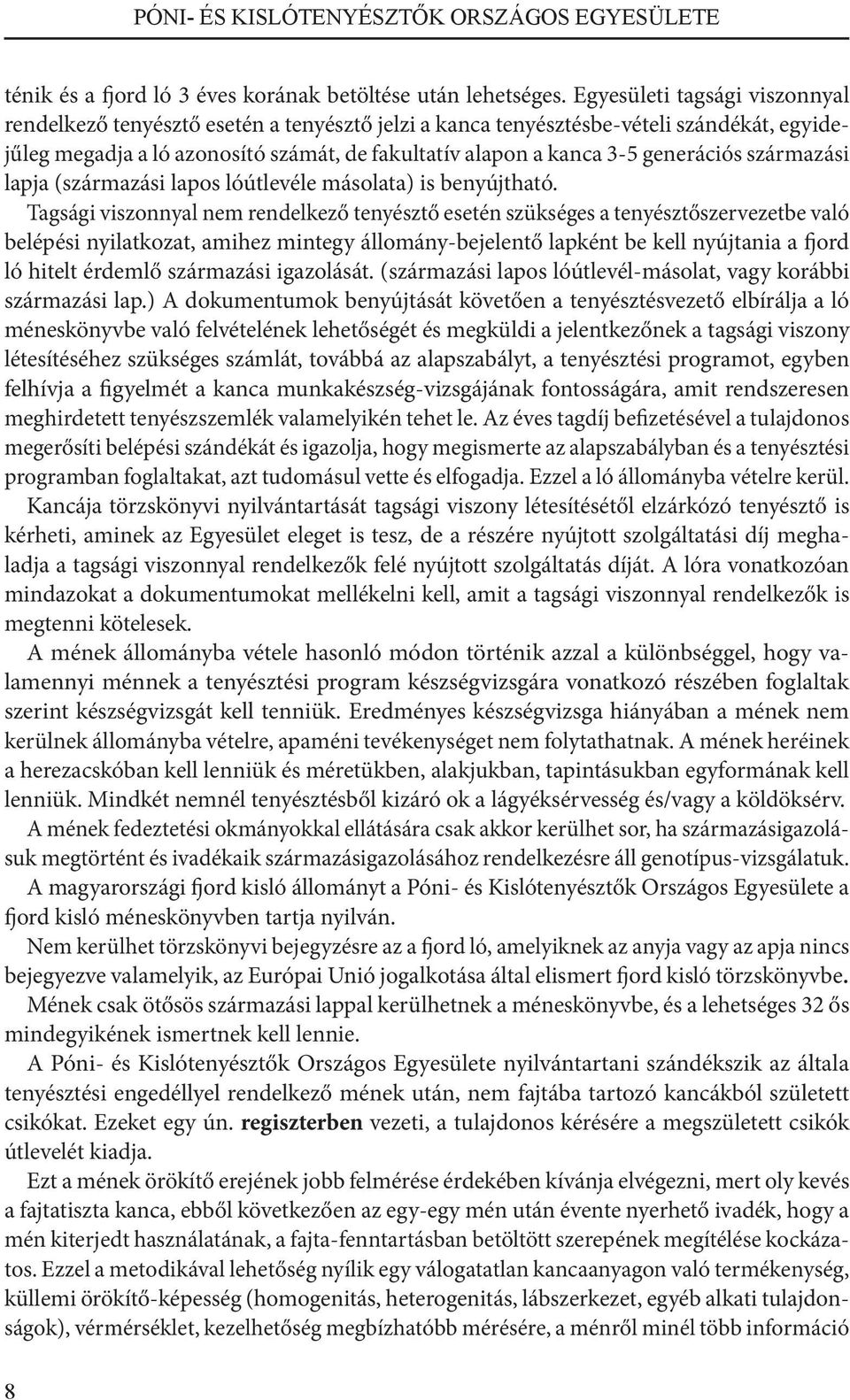generációs származási lapja (származási lapos lóútlevéle másolata) is benyújtható.