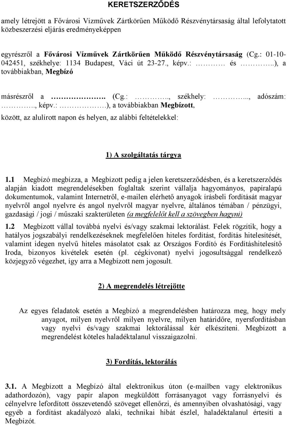 1 Megbízó megbízza, a Megbízott pedig a jelen keretszerződésben, és a keretszerződés alapján kiadott megrendelésekben foglaltak szerint vállalja hagyományos, papíralapú dokumentumok, valamint