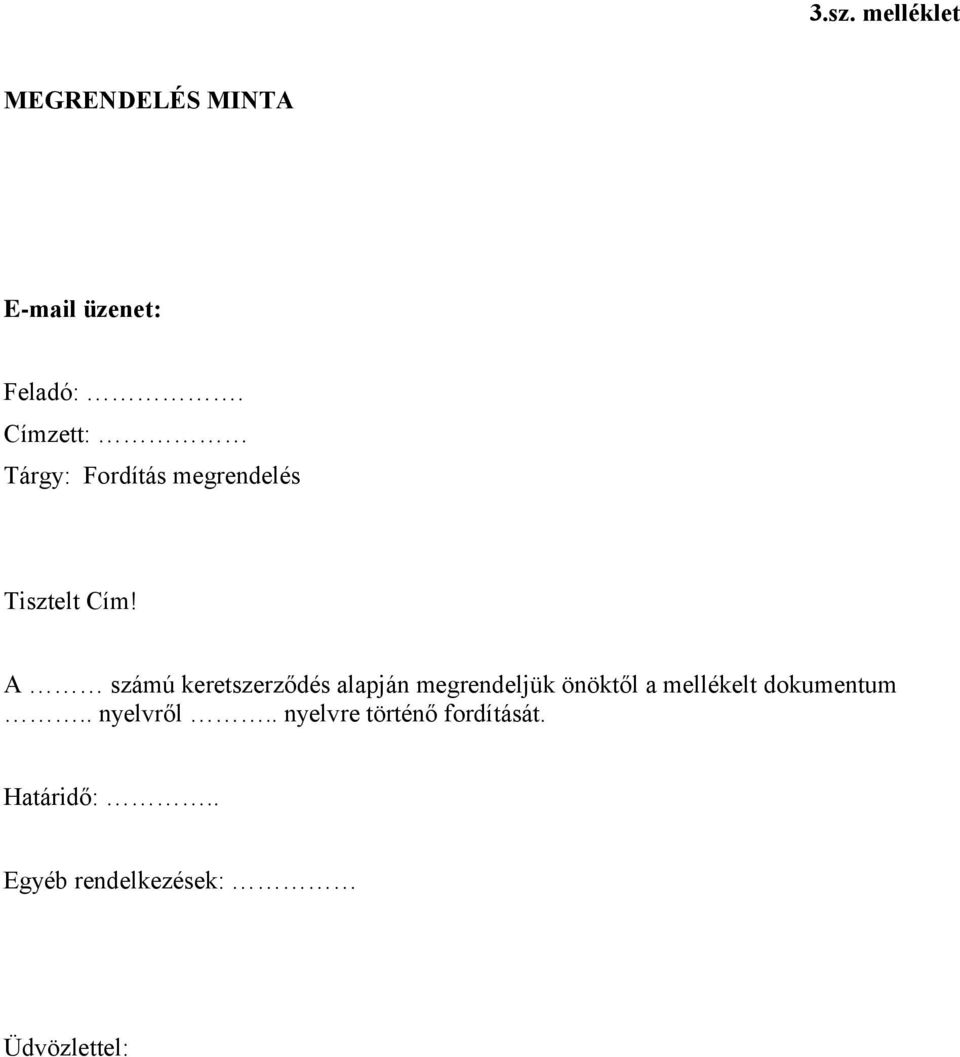 A számú keretszerződés alapján megrendeljük önöktől a mellékelt