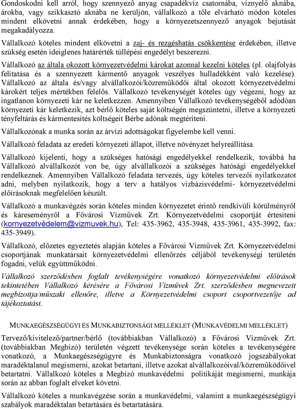 Vállalkozó köteles mindent elkövetni a zaj- és rezgéshatás csökkentése érdekében, illetve szükség esetén ideiglenes határérték túllépési engedélyt beszerezni.