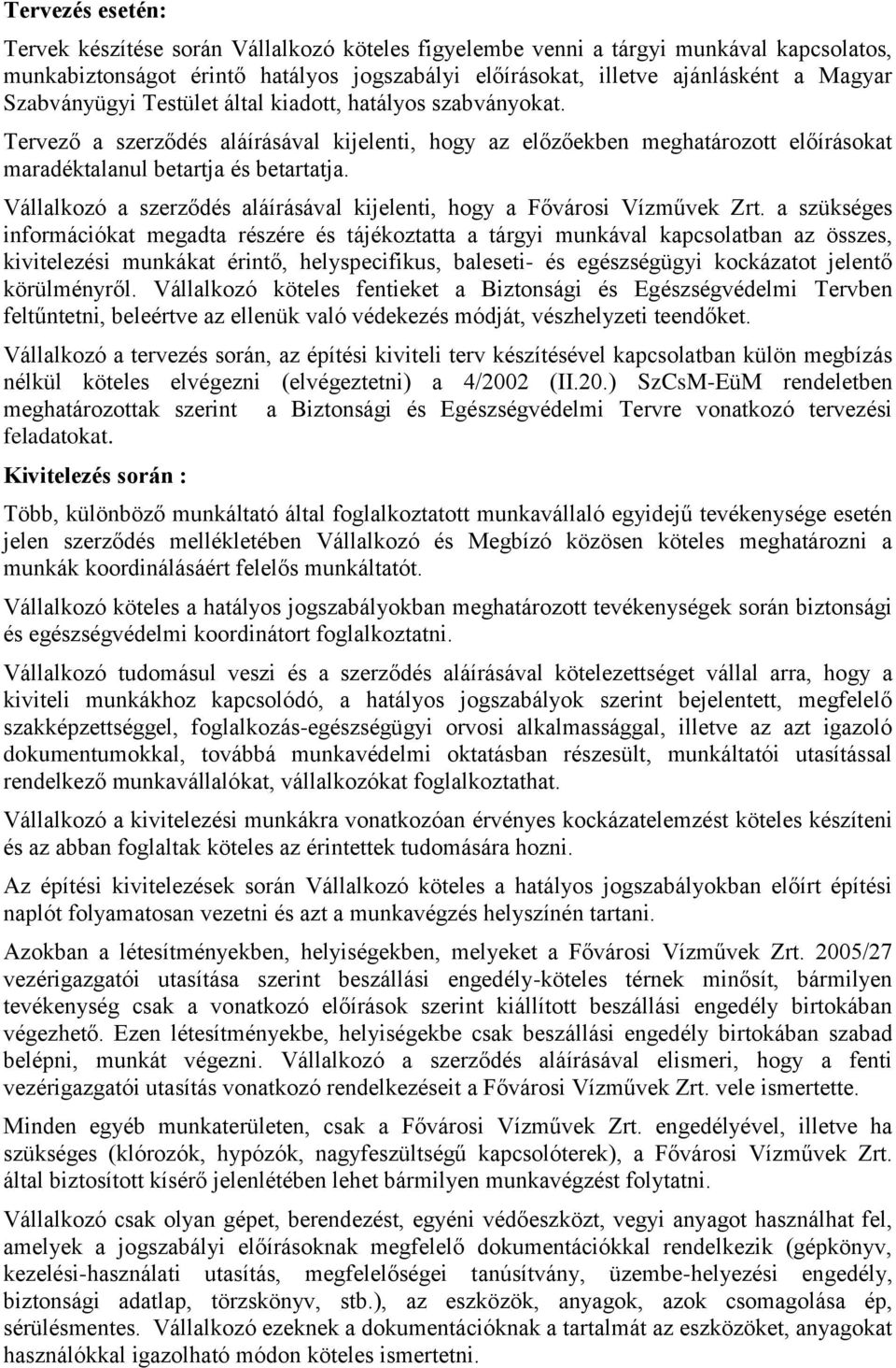 Vállalkozó a szerződés aláírásával kijelenti, hogy a Fővárosi Vízművek Zrt.