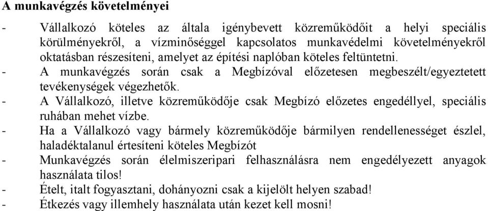 - A Vállalkozó, illetve közreműködője csak Megbízó előzetes engedéllyel, speciális ruhában mehet vízbe.