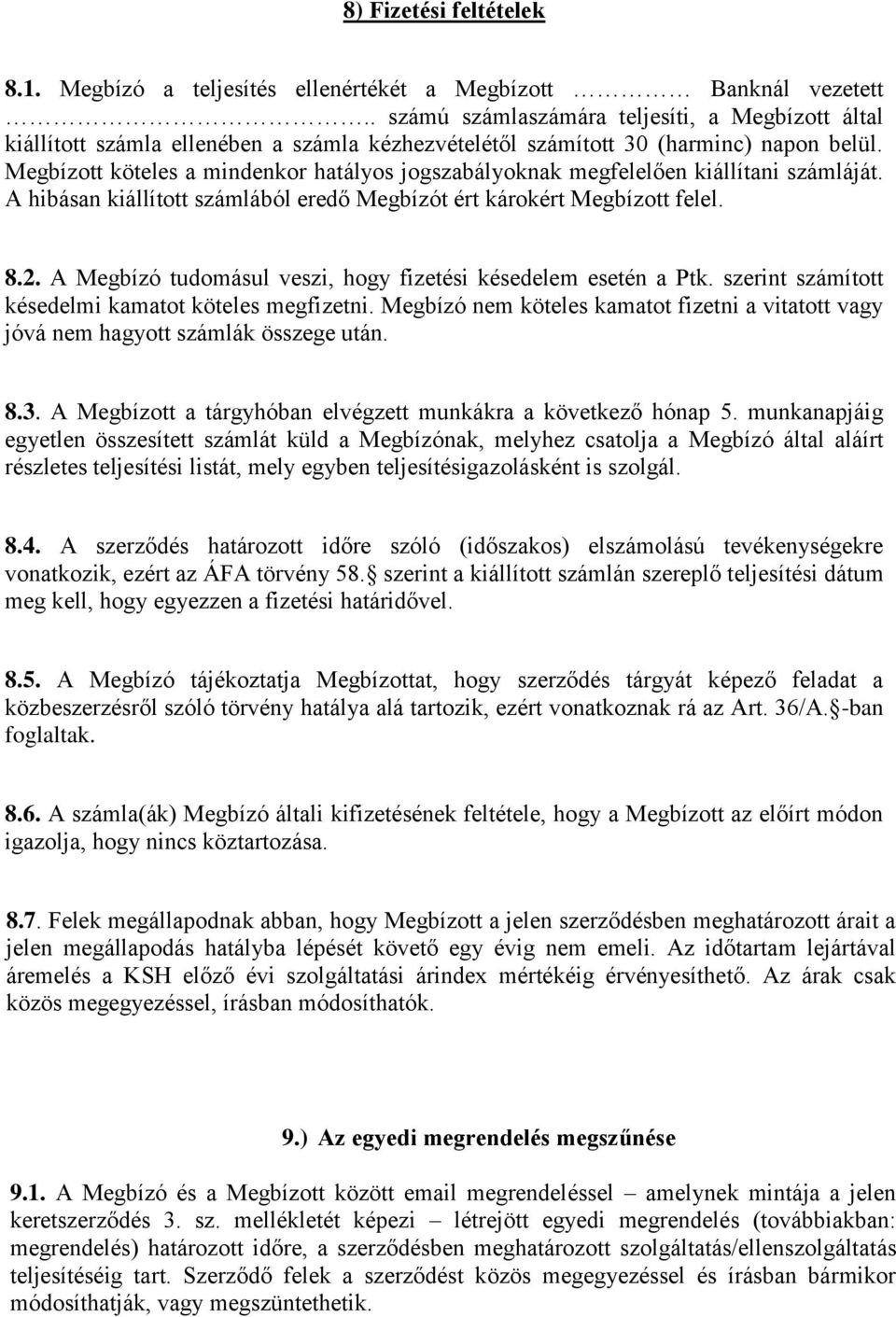 Megbízott köteles a mindenkor hatályos jogszabályoknak megfelelően kiállítani számláját. A hibásan kiállított számlából eredő Megbízót ért károkért Megbízott felel. 8.2.
