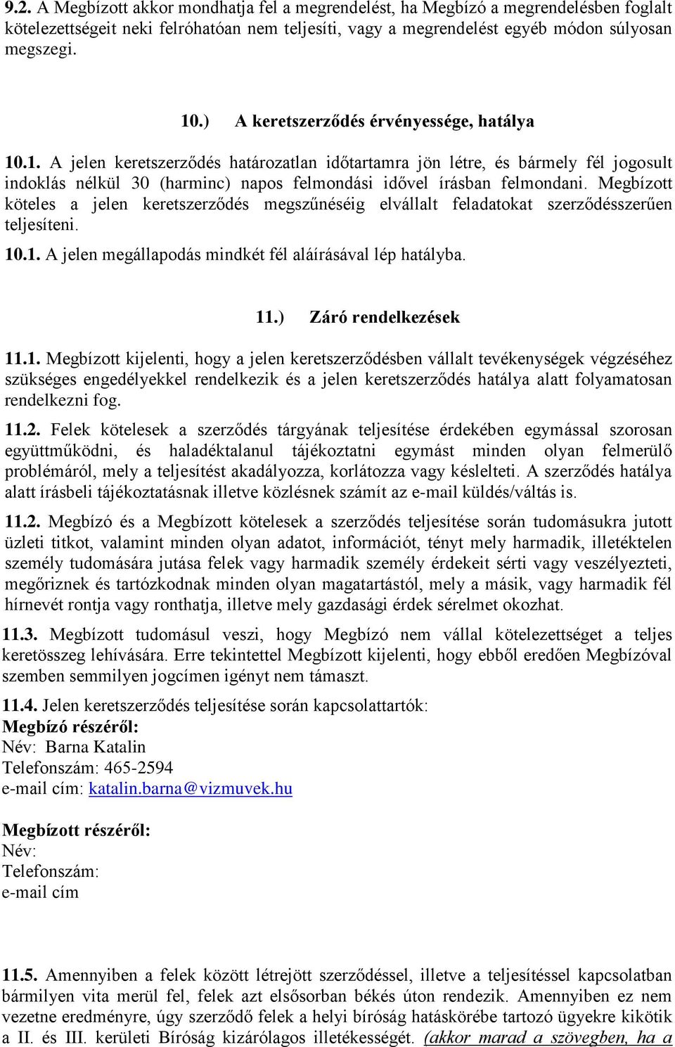 Megbízott köteles a jelen keretszerződés megszűnéséig elvállalt feladatokat szerződésszerűen teljesíteni. 10