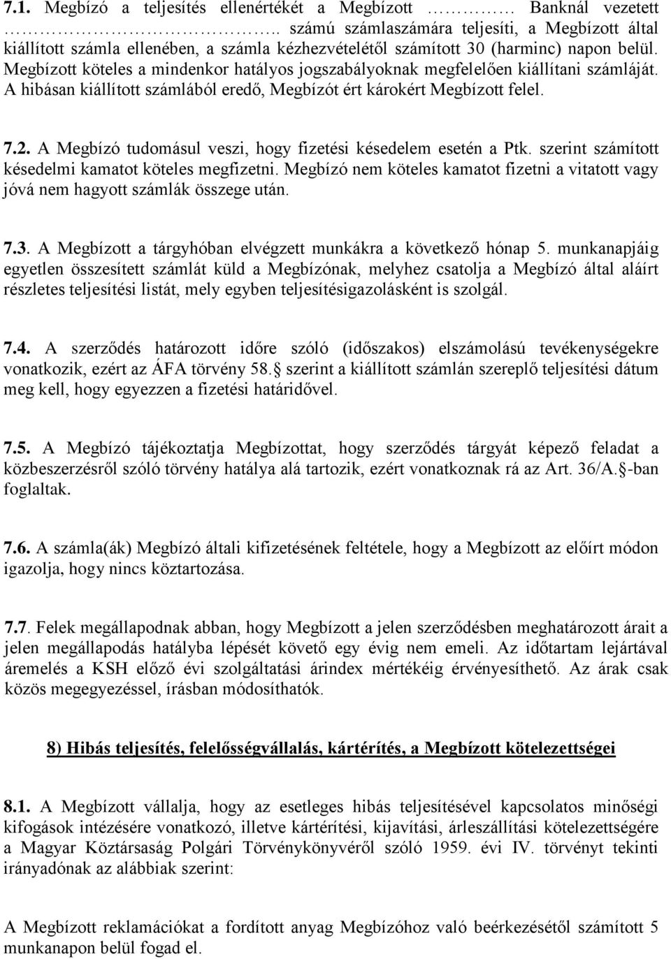 Megbízott köteles a mindenkor hatályos jogszabályoknak megfelelően kiállítani számláját. A hibásan kiállított számlából eredő, Megbízót ért károkért Megbízott felel. 7.2.