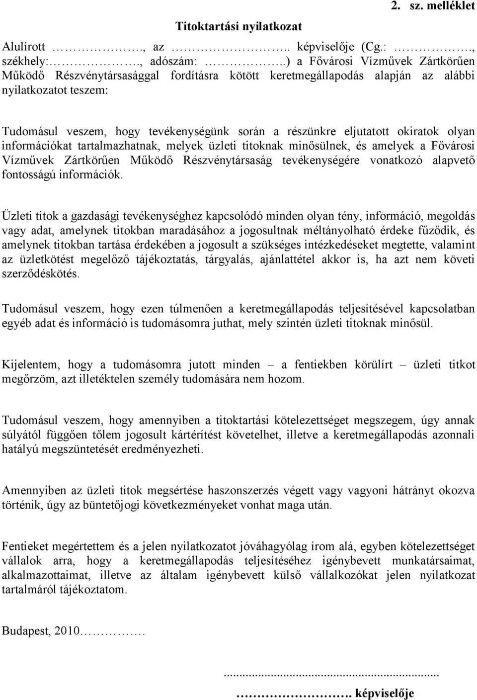 eljutatott okiratok olyan információkat tartalmazhatnak, melyek üzleti titoknak minősülnek, és amelyek a Fővárosi Vízművek Zártkörűen Működő Részvénytársaság tevékenységére vonatkozó alapvető