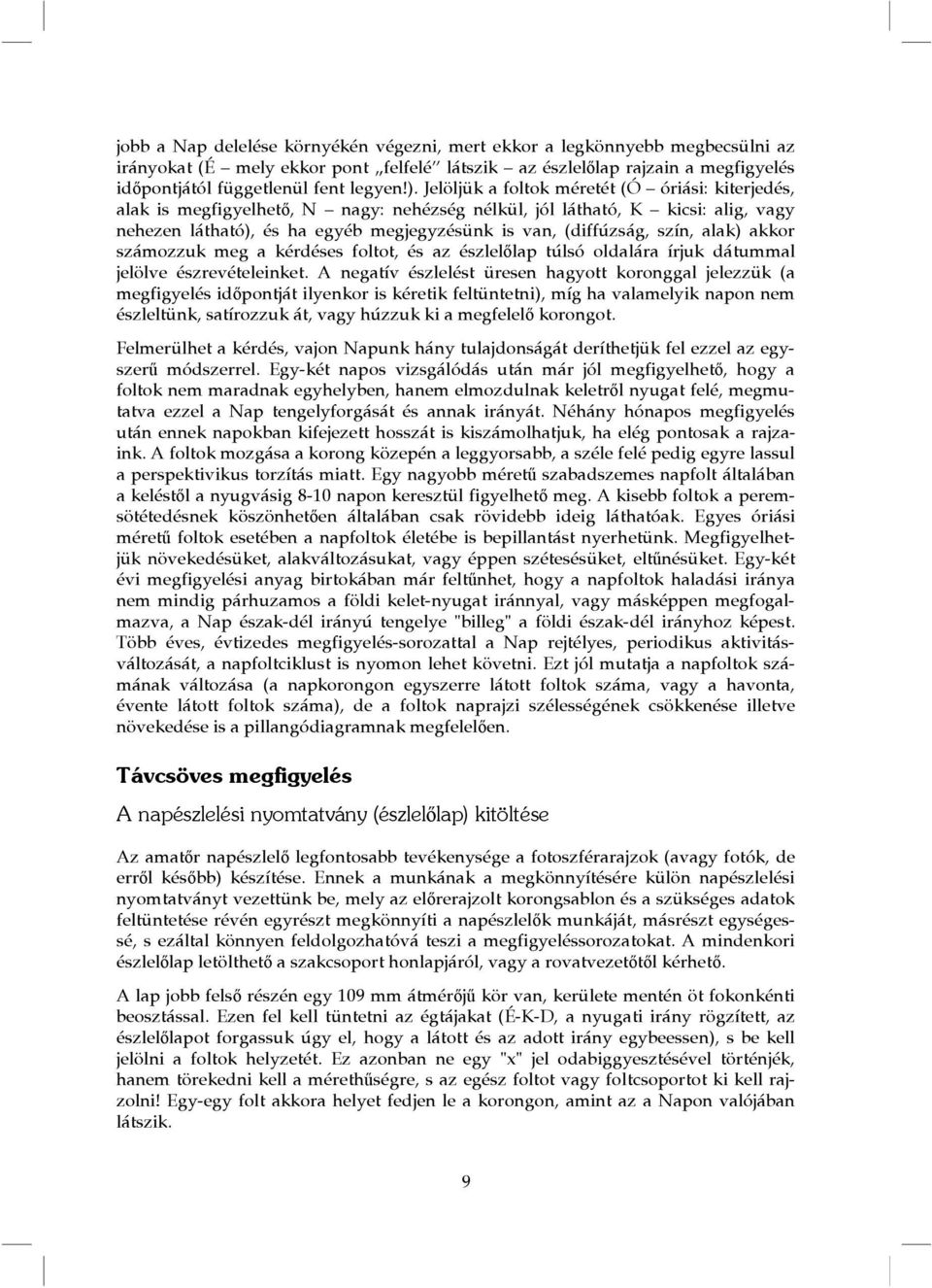 alak) akkor számozzuk meg a kérdéses foltot, és az észlelőlap túlsó oldalára írjuk dátummal jelölve észrevételeinket.