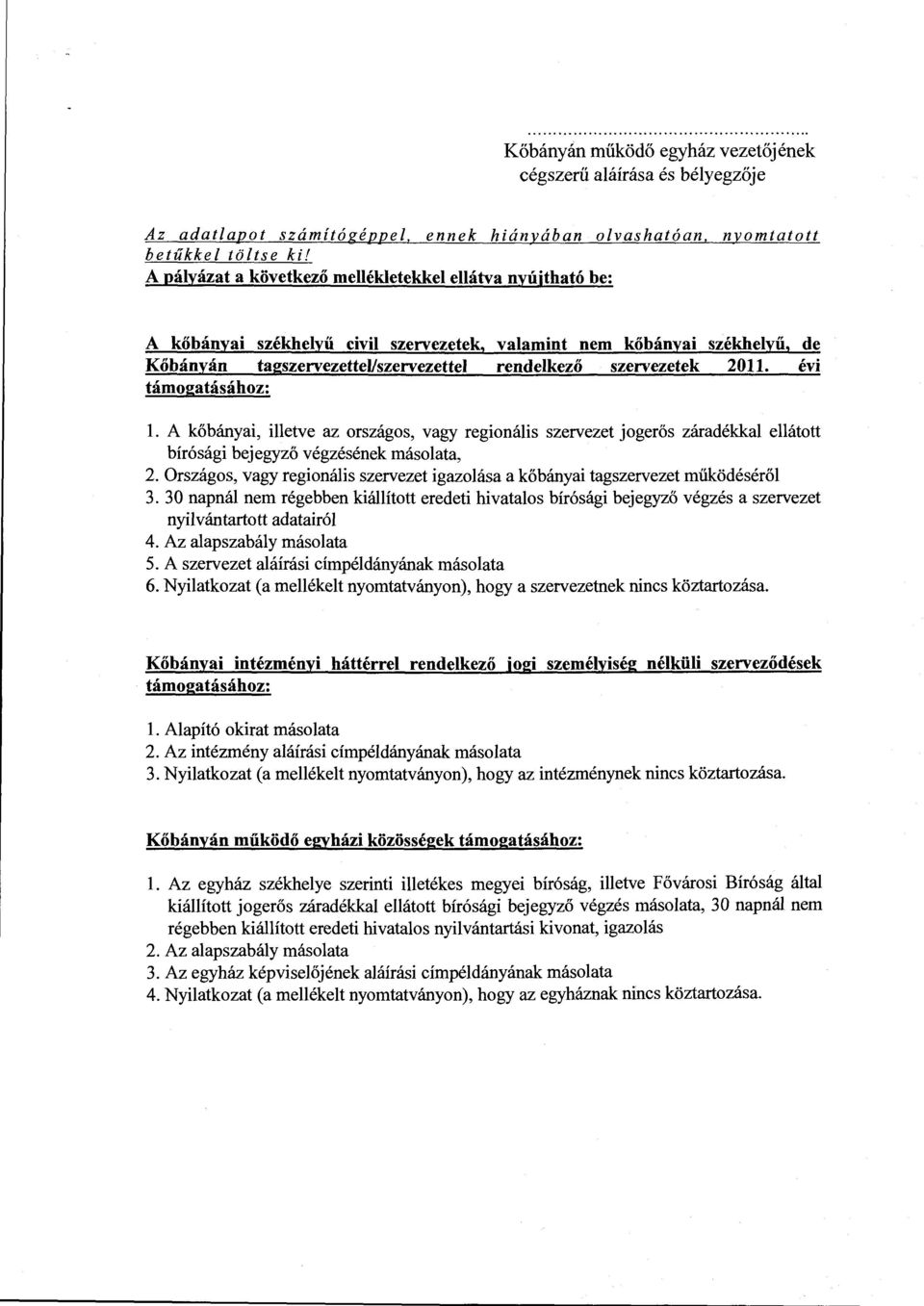 évi támogatásához:. A kőbányai, ietve az országos, vagy regionáis szervezet jogerős záradékka eátott bíróságibejegyző végzésének másoata, 2.