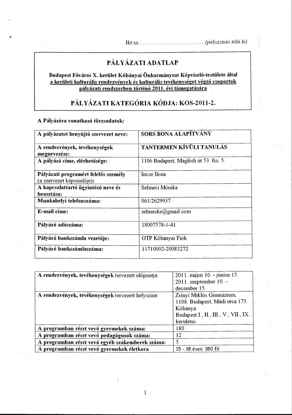 évi támogatására PÁLYÁZATI KATEGÓRIA KÓDJA: KOS-2011-2. A Páyázóra vonatkozó tö1-zsadatok: A páyázatot benyújtó szei-vezet neve: SORS BONA ALAPITVANY A rendezvények.