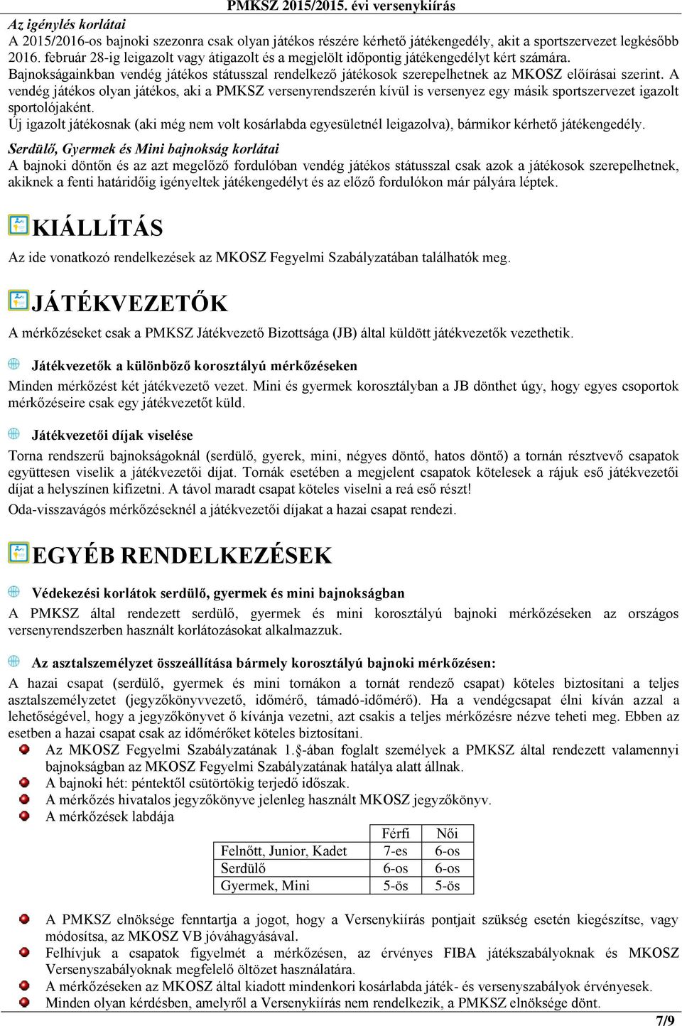 A vendég játékos olyan játékos, aki a PMKSZ versenyrendszerén kívül is versenyez egy másik sportszervezet igazolt sportolójaként.