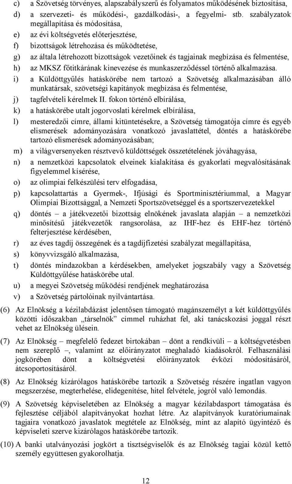 felmentése, h) az MKSZ főtitkárának kinevezése és munkaszerződéssel történő alkalmazása.